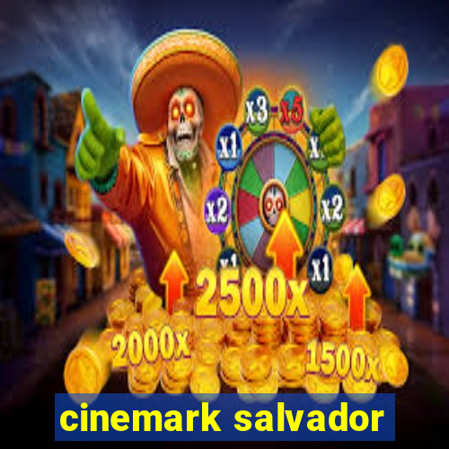 cinemark salvador